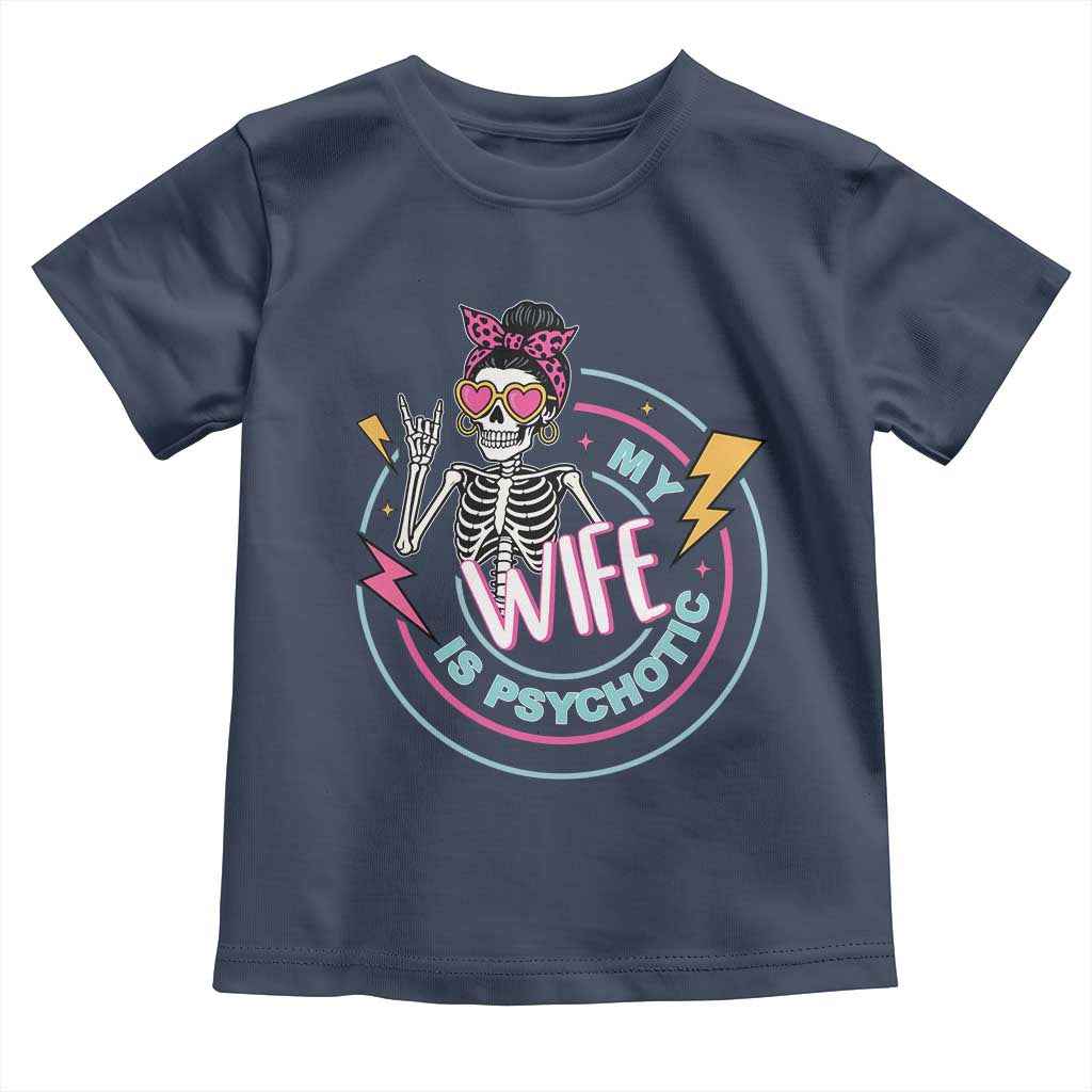 My Wife Is Psychotic Toddler T Shirt Funny Messy Bun Skeleton Sarcastic - Wonder Print Shop
