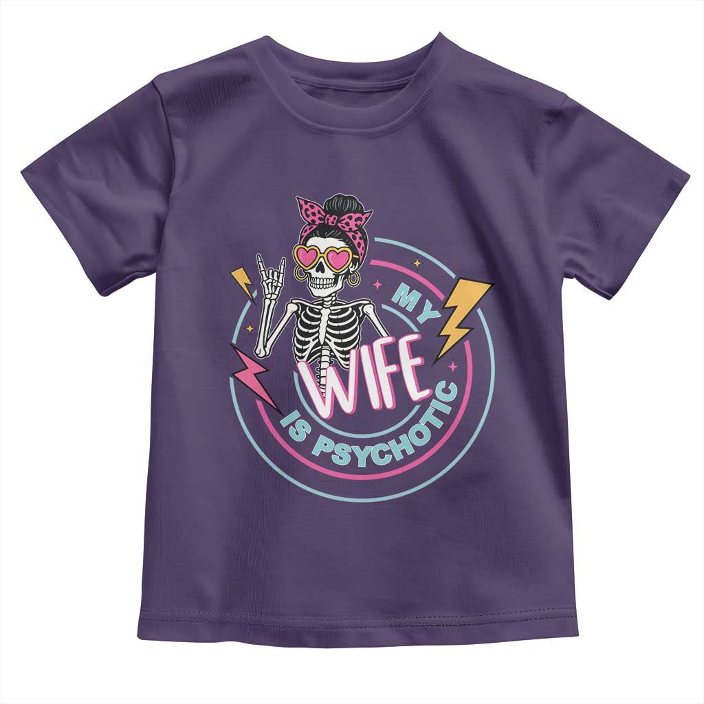My Wife Is Psychotic Toddler T Shirt Funny Messy Bun Skeleton Sarcastic - Wonder Print Shop