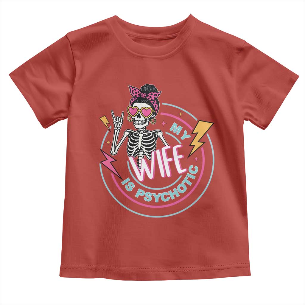 My Wife Is Psychotic Toddler T Shirt Funny Messy Bun Skeleton Sarcastic - Wonder Print Shop