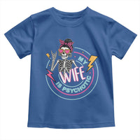 My Wife Is Psychotic Toddler T Shirt Funny Messy Bun Skeleton Sarcastic - Wonder Print Shop