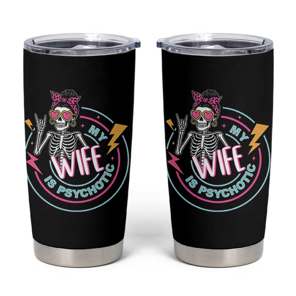 My Wife Is Psychotic Tumbler Cup Funny Messy Bun Skeleton Sarcastic