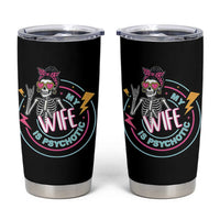 My Wife Is Psychotic Tumbler Cup Funny Messy Bun Skeleton Sarcastic