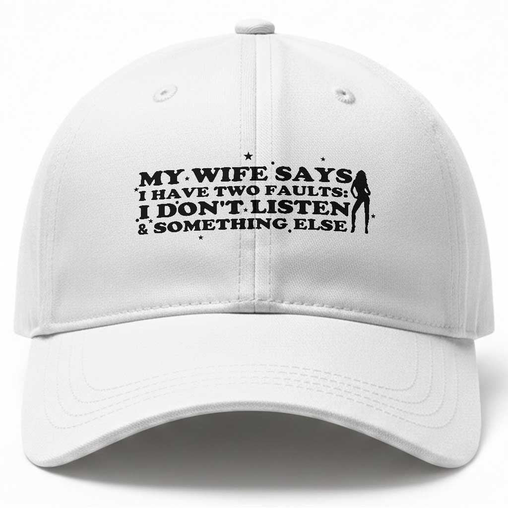 My Wife Says I Only Have Two Faults Baseball Cap Funny Marriage Life Hot Wife