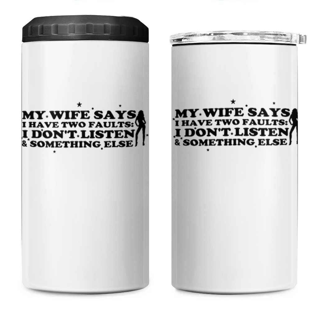 My Wife Says I Only Have Two Faults 4 in 1 Can Cooler Tumbler Funny Marriage Life Hot Wife