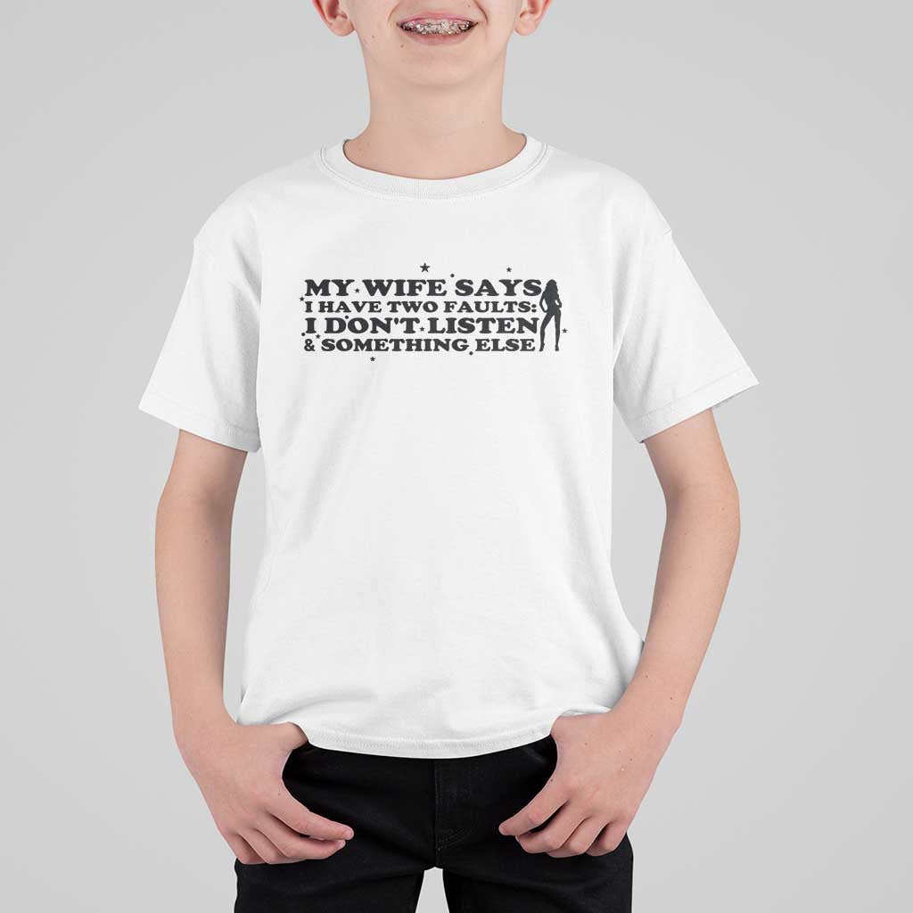 My Wife Says I Only Have Two Faults T Shirt For Kid Funny Marriage Life Hot Wife - Wonder Print Shop