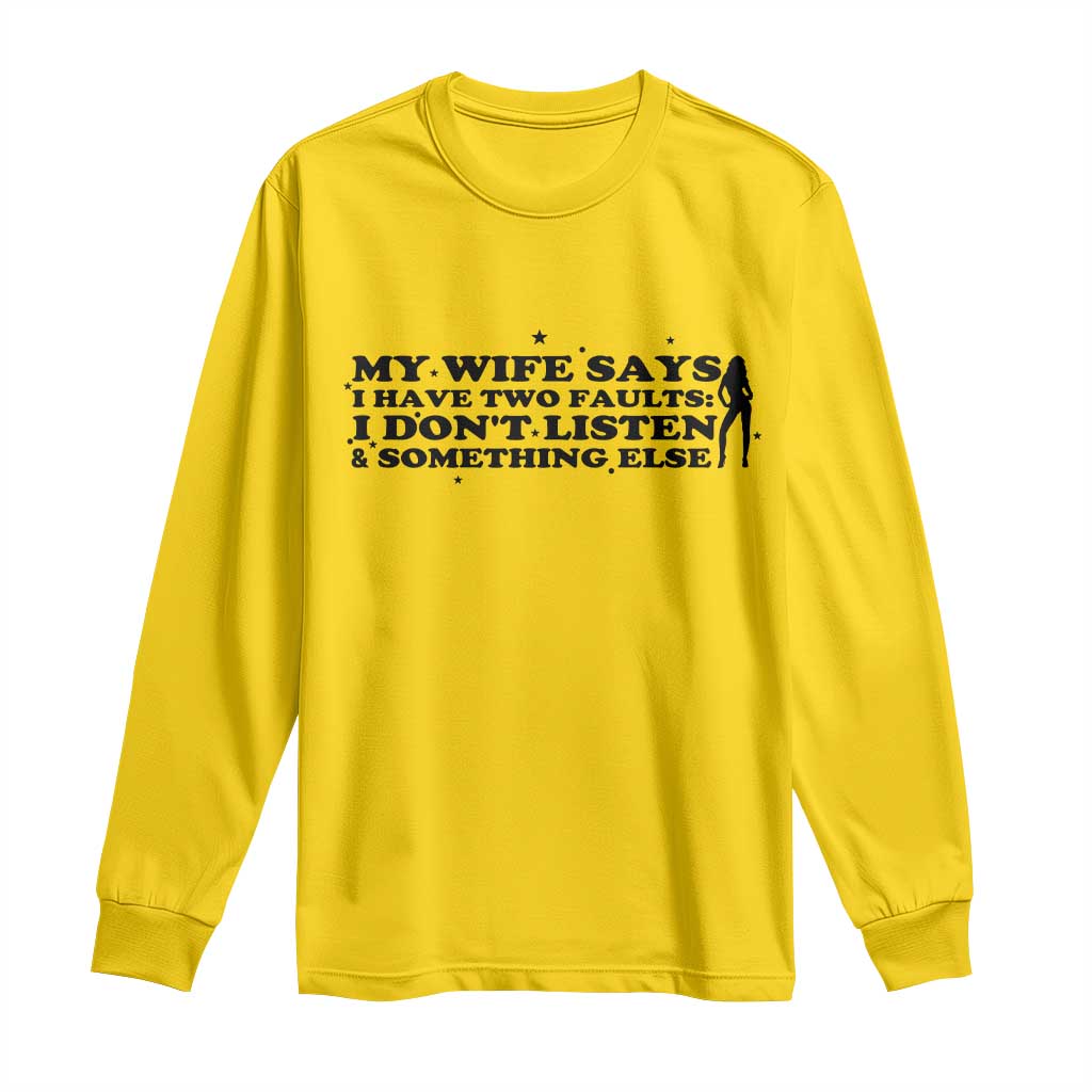 My Wife Says I Only Have Two Faults Long Sleeve Shirt Funny Marriage Life Hot Wife - Wonder Print Shop