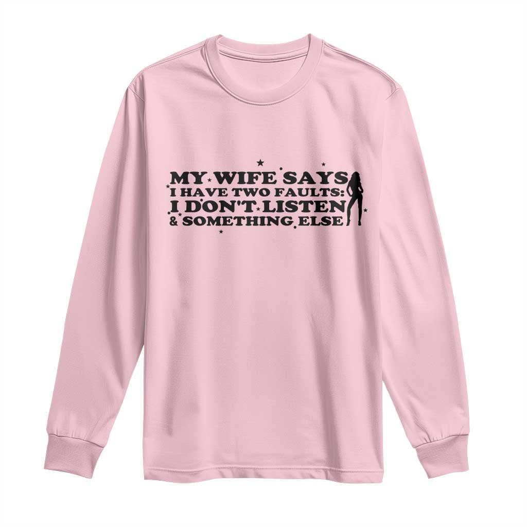My Wife Says I Only Have Two Faults Long Sleeve Shirt Funny Marriage Life Hot Wife - Wonder Print Shop