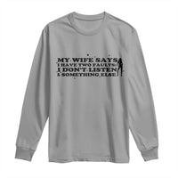 My Wife Says I Only Have Two Faults Long Sleeve Shirt Funny Marriage Life Hot Wife - Wonder Print Shop