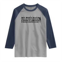 My Wife Says I Only Have Two Faults Raglan Shirt Funny Marriage Life Hot Wife - Wonder Print Shop