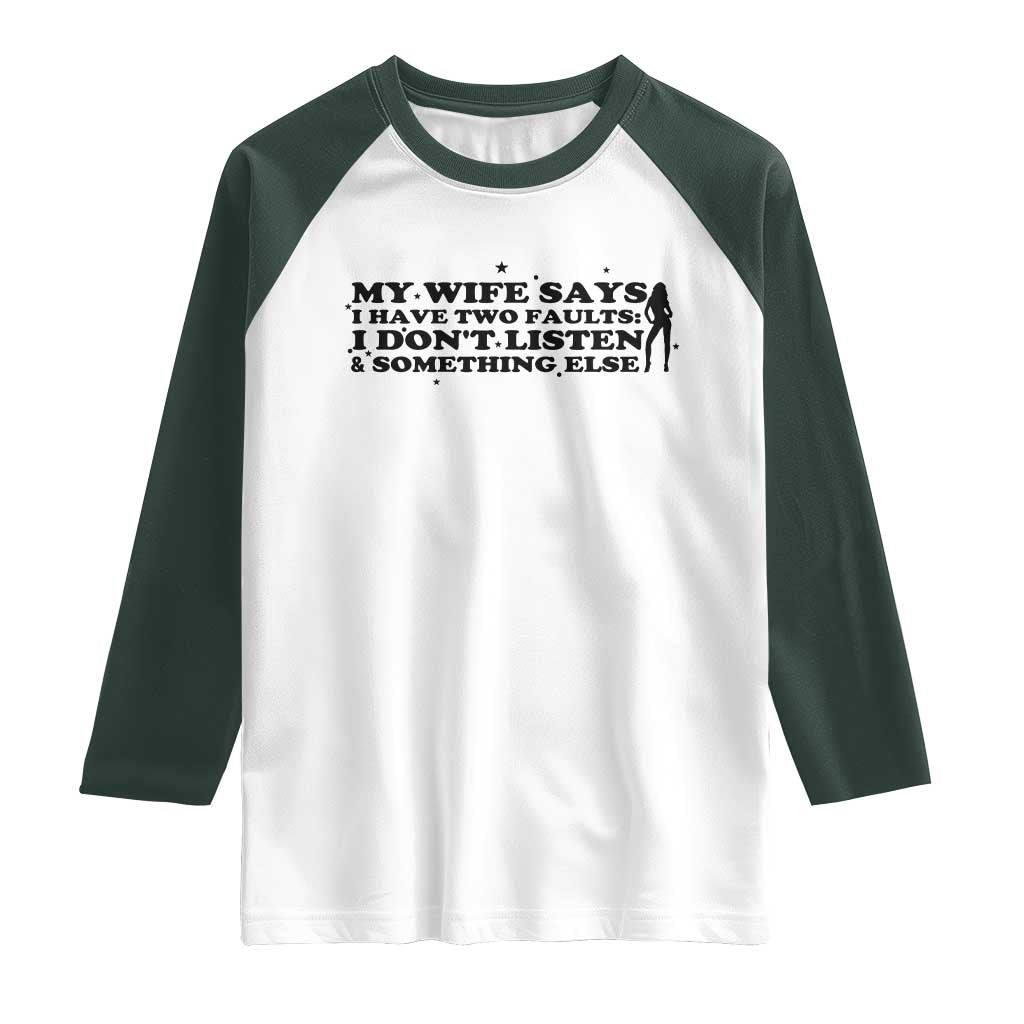 My Wife Says I Only Have Two Faults Raglan Shirt Funny Marriage Life Hot Wife - Wonder Print Shop