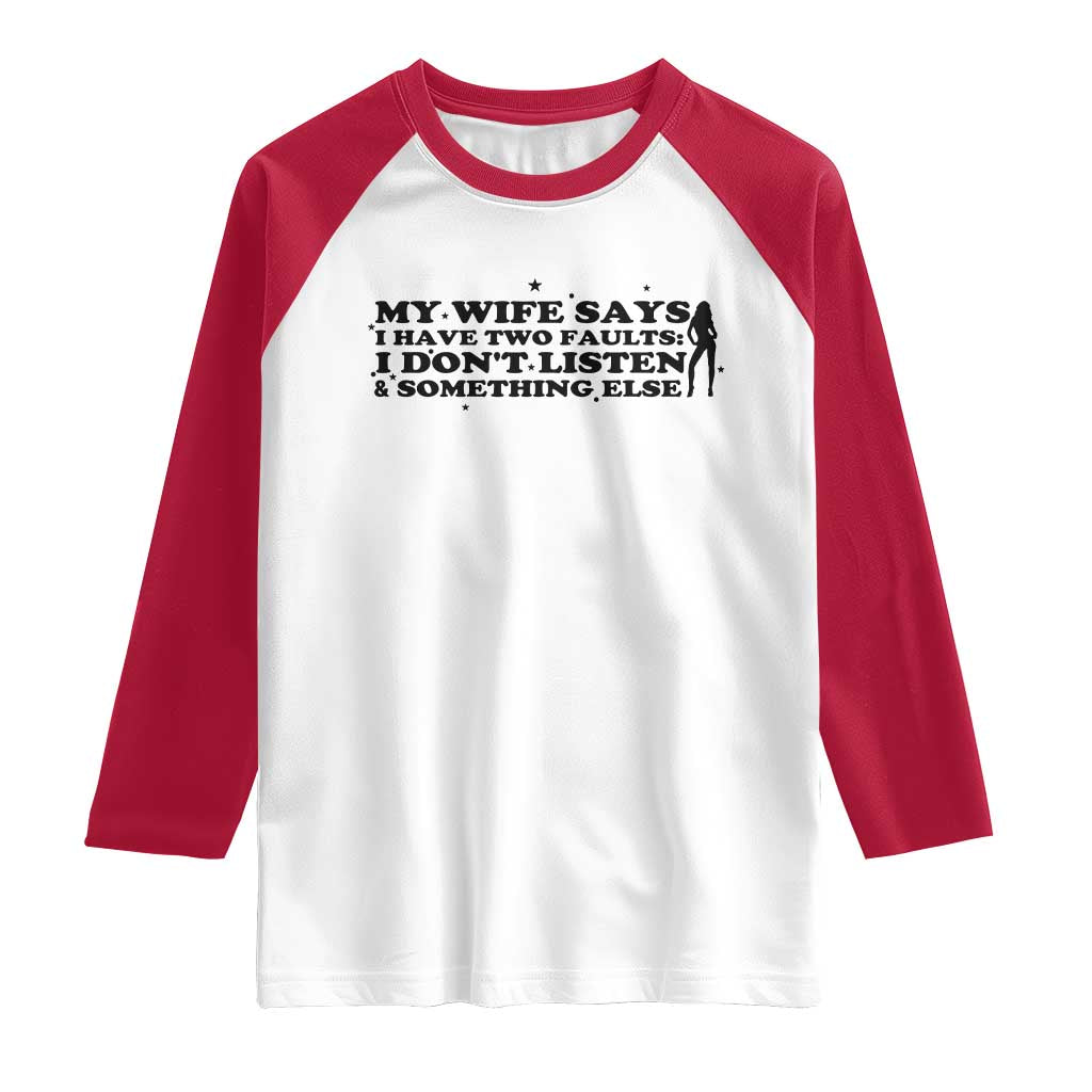 My Wife Says I Only Have Two Faults Raglan Shirt Funny Marriage Life Hot Wife - Wonder Print Shop