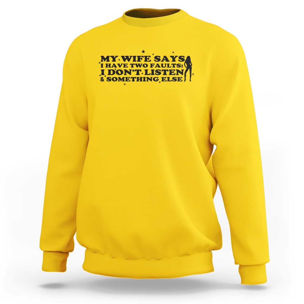 My Wife Says I Only Have Two Faults Sweatshirt Funny Marriage Life Hot Wife - Wonder Print Shop