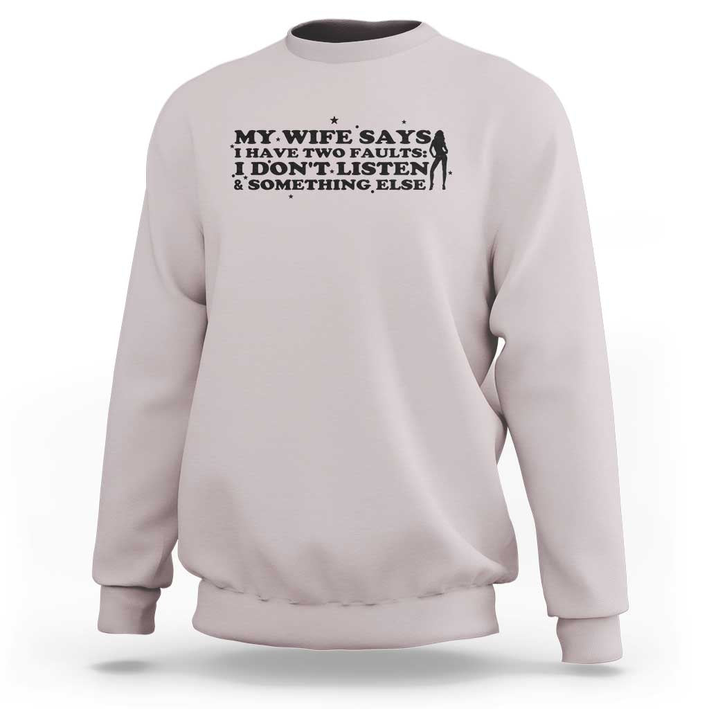 My Wife Says I Only Have Two Faults Sweatshirt Funny Marriage Life Hot Wife - Wonder Print Shop