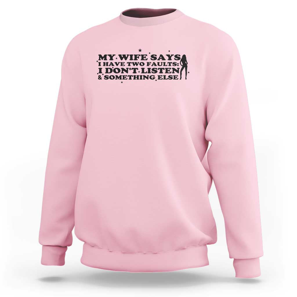 My Wife Says I Only Have Two Faults Sweatshirt Funny Marriage Life Hot Wife - Wonder Print Shop