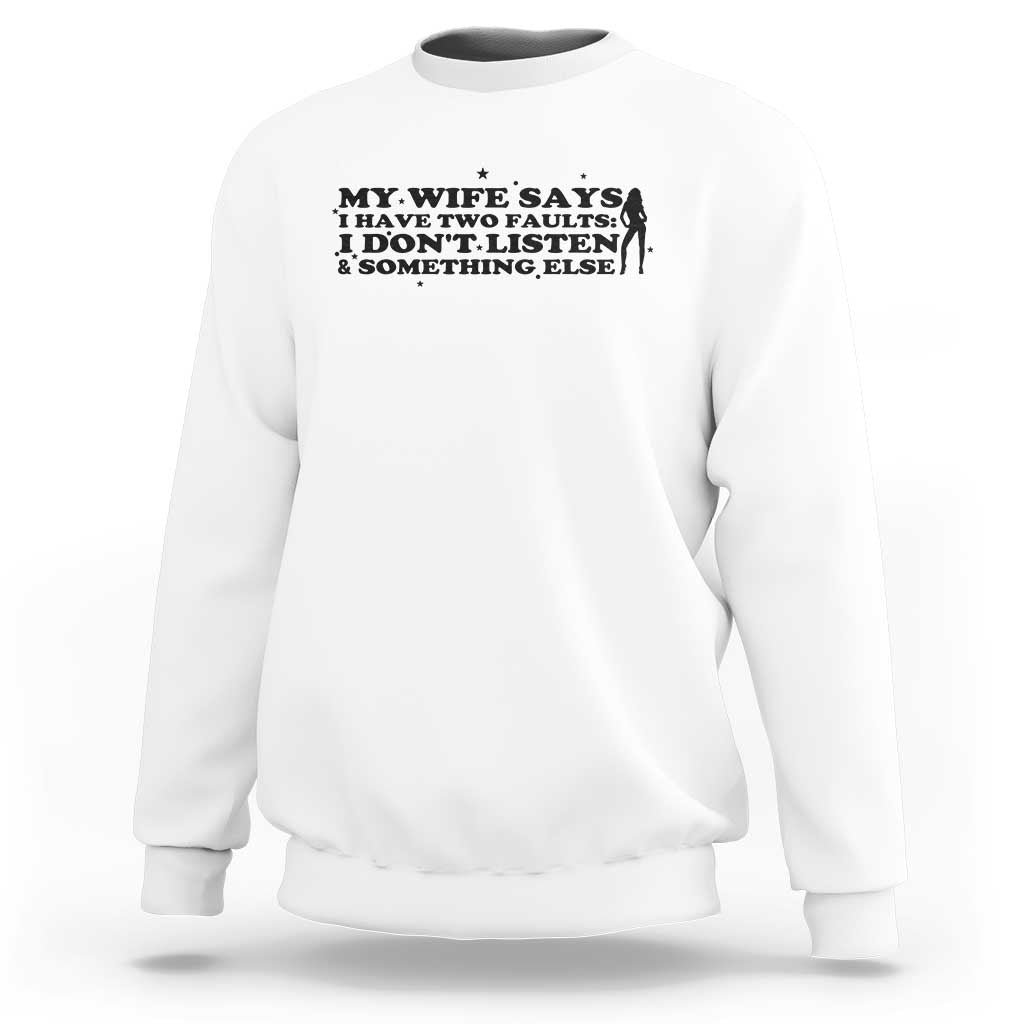 My Wife Says I Only Have Two Faults Sweatshirt Funny Marriage Life Hot Wife - Wonder Print Shop