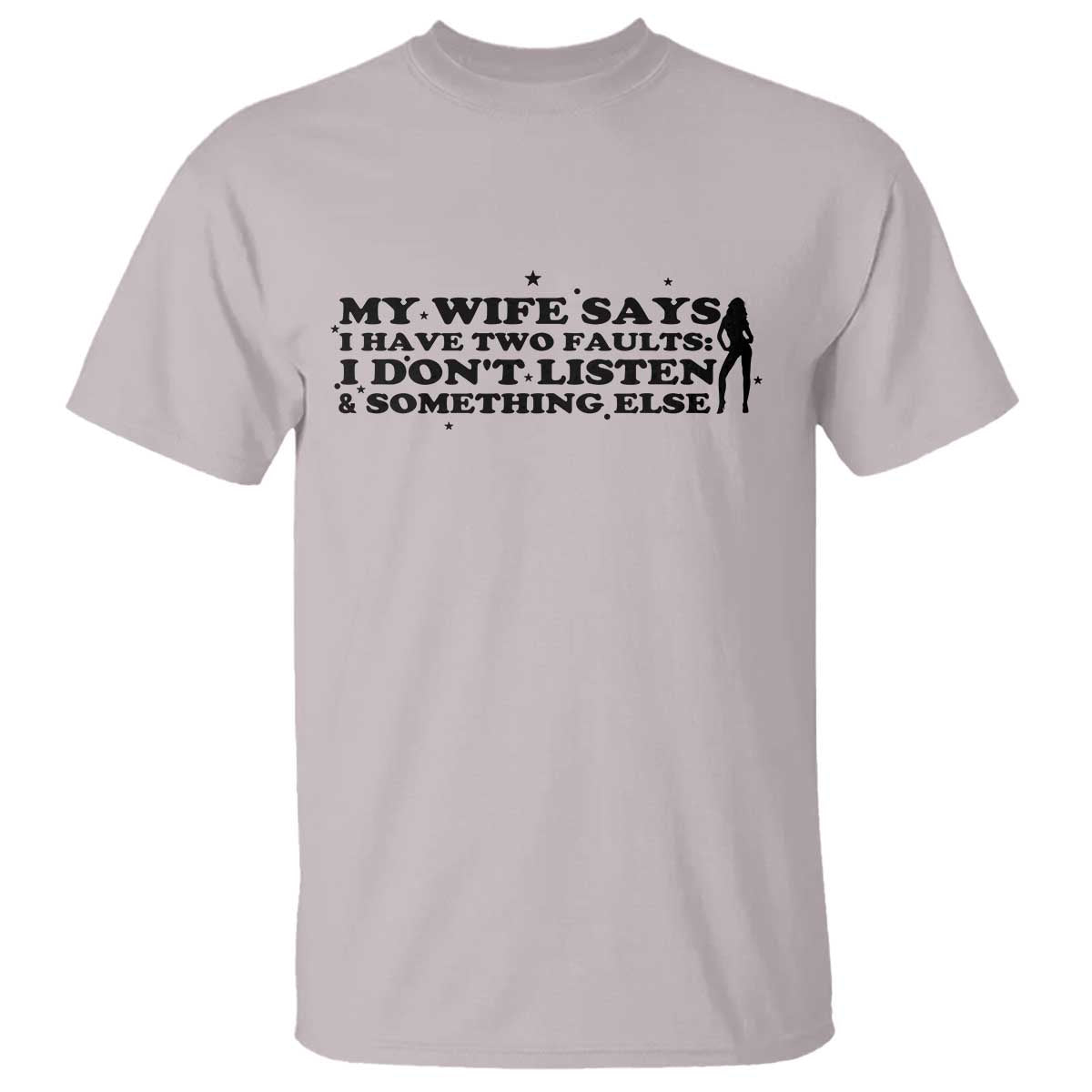 My Wife Says I Only Have Two Faults T Shirt Funny Marriage Life Hot Wife - Wonder Print Shop
