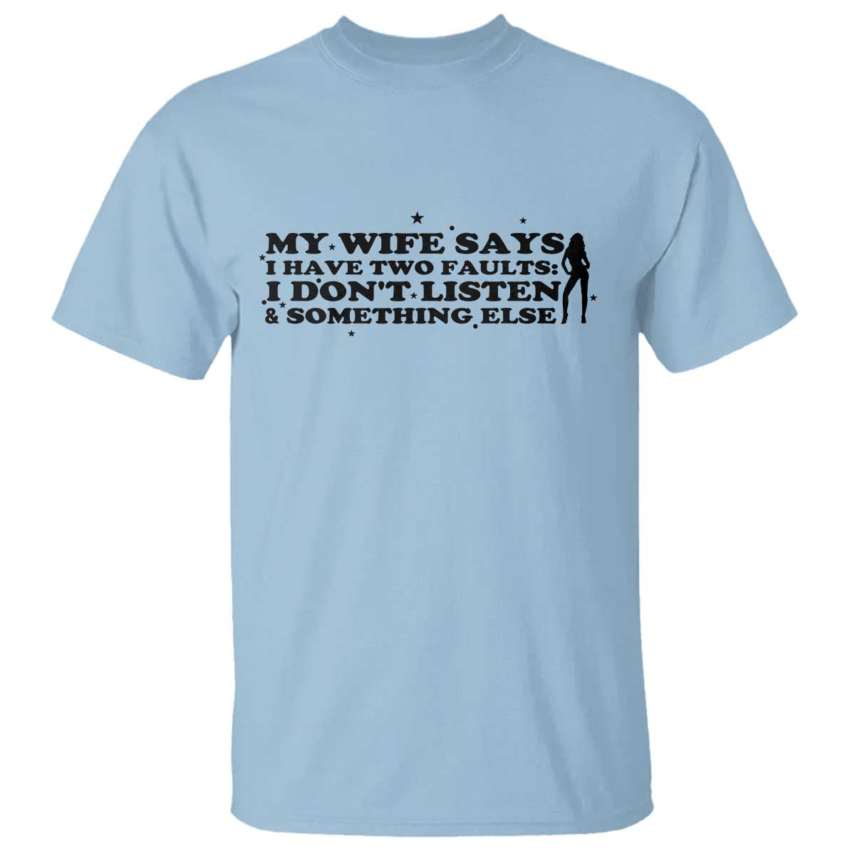 My Wife Says I Only Have Two Faults T Shirt Funny Marriage Life Hot Wife - Wonder Print Shop
