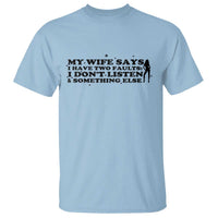 My Wife Says I Only Have Two Faults T Shirt Funny Marriage Life Hot Wife - Wonder Print Shop