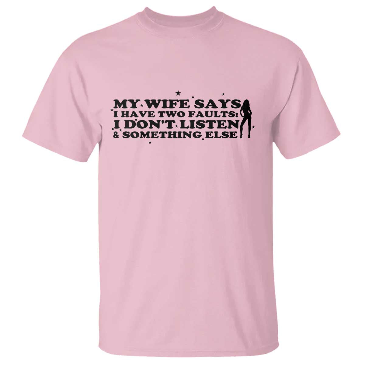 My Wife Says I Only Have Two Faults T Shirt Funny Marriage Life Hot Wife - Wonder Print Shop