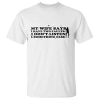 My Wife Says I Only Have Two Faults T Shirt Funny Marriage Life Hot Wife - Wonder Print Shop
