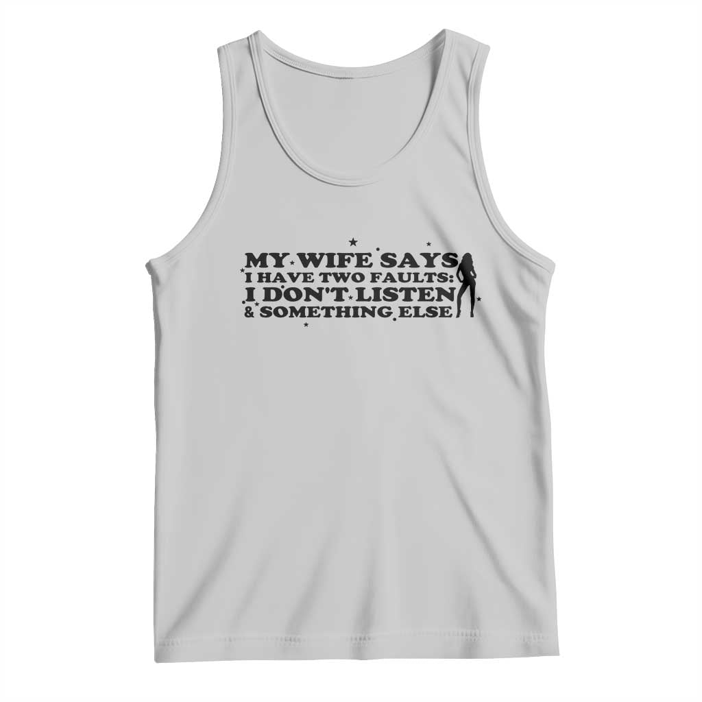 My Wife Says I Only Have Two Faults Tank Top Funny Marriage Life Hot Wife - Wonder Print Shop