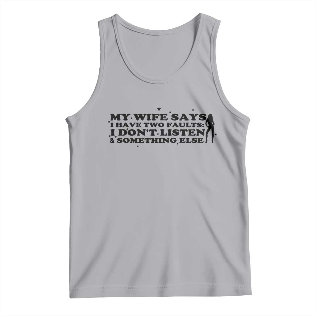 My Wife Says I Only Have Two Faults Tank Top Funny Marriage Life Hot Wife - Wonder Print Shop