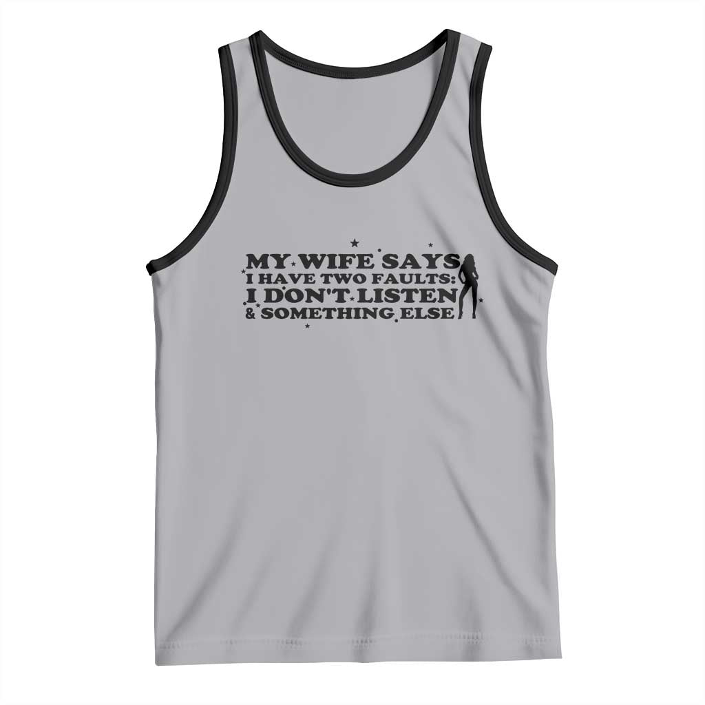 My Wife Says I Only Have Two Faults Tank Top Funny Marriage Life Hot Wife - Wonder Print Shop