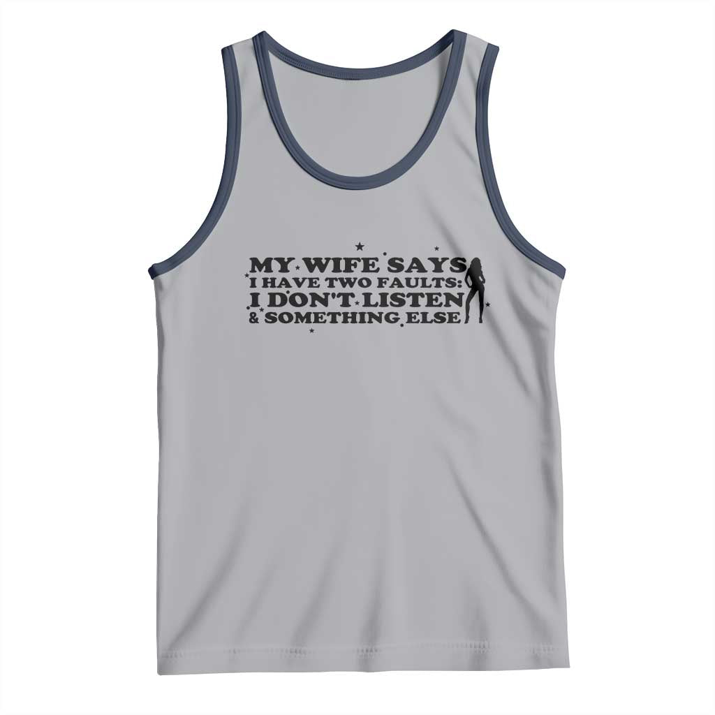My Wife Says I Only Have Two Faults Tank Top Funny Marriage Life Hot Wife - Wonder Print Shop