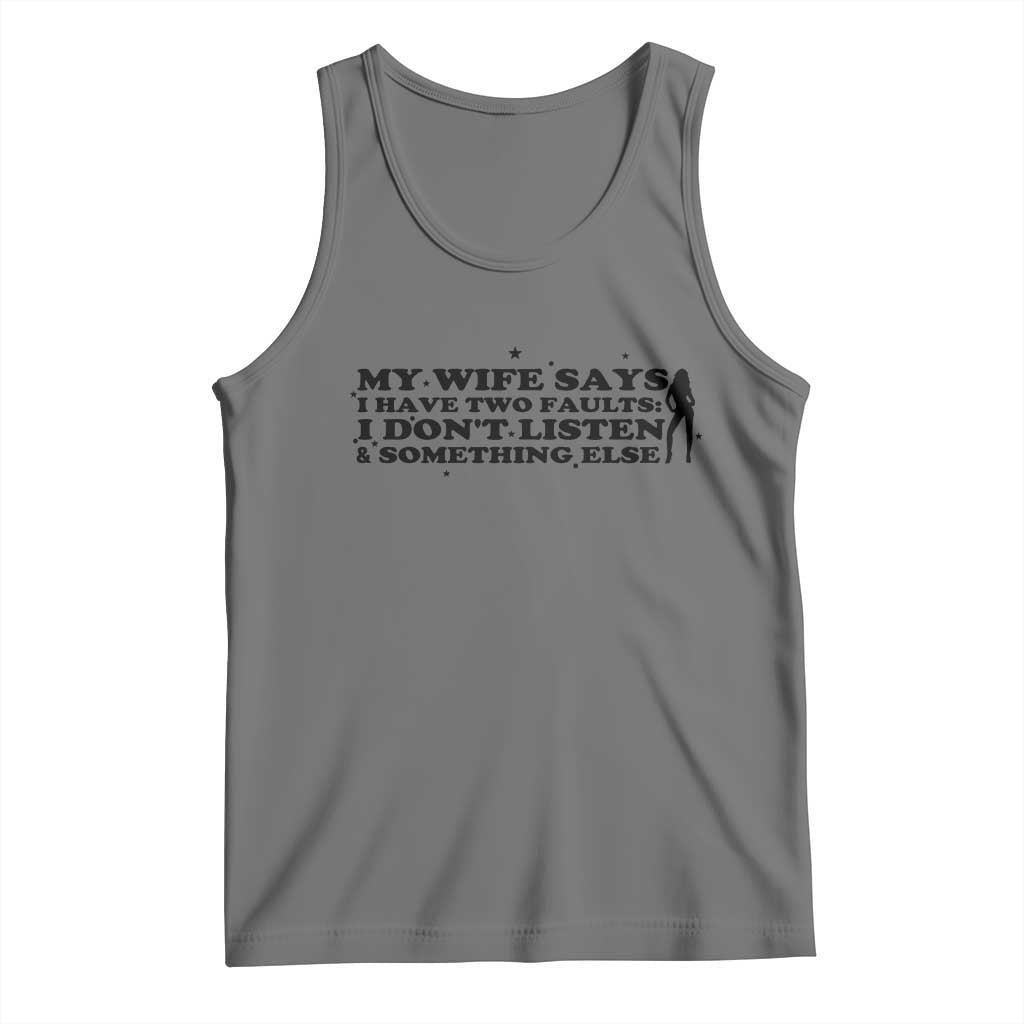 My Wife Says I Only Have Two Faults Tank Top Funny Marriage Life Hot Wife - Wonder Print Shop