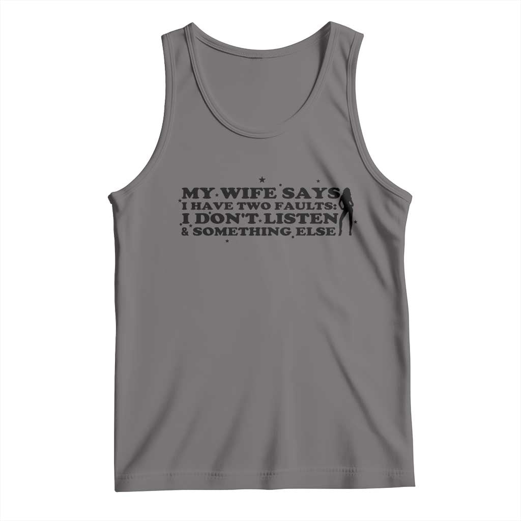 My Wife Says I Only Have Two Faults Tank Top Funny Marriage Life Hot Wife - Wonder Print Shop