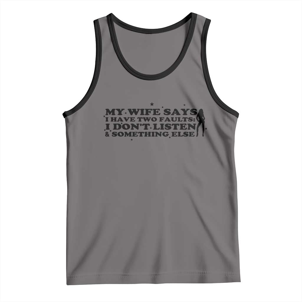 My Wife Says I Only Have Two Faults Tank Top Funny Marriage Life Hot Wife - Wonder Print Shop
