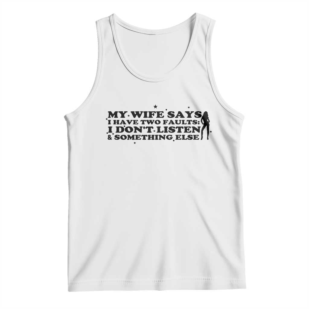 My Wife Says I Only Have Two Faults Tank Top Funny Marriage Life Hot Wife - Wonder Print Shop