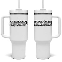 My Wife Says I Only Have Two Faults Tumbler With Handle Funny Marriage Life Hot Wife