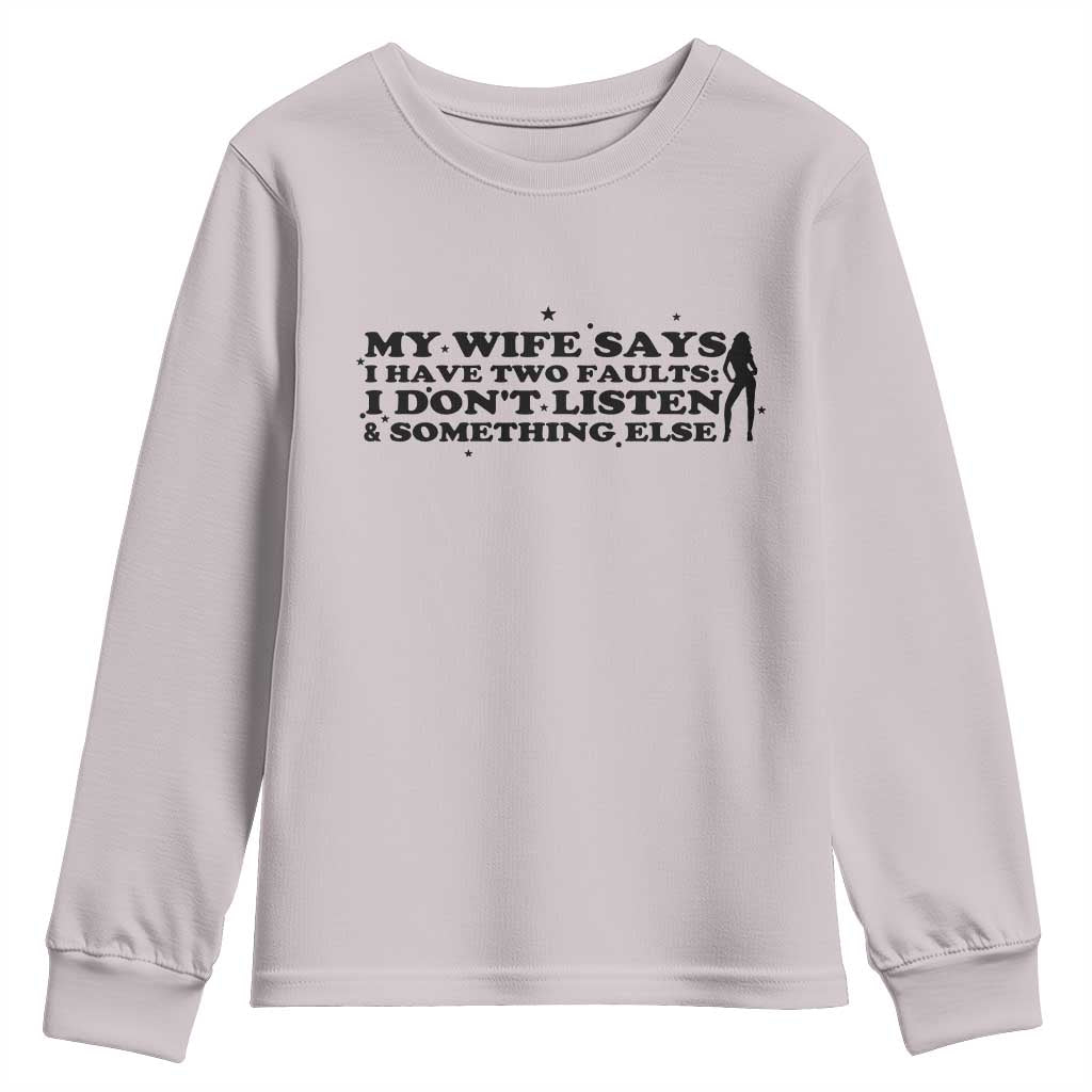 My Wife Says I Only Have Two Faults Youth Sweatshirt Funny Marriage Life Hot Wife - Wonder Print Shop