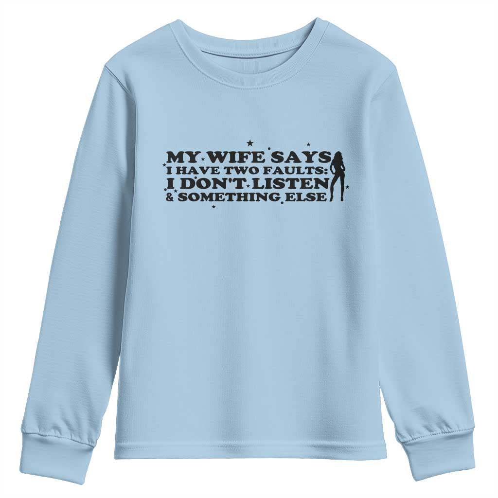My Wife Says I Only Have Two Faults Youth Sweatshirt Funny Marriage Life Hot Wife - Wonder Print Shop