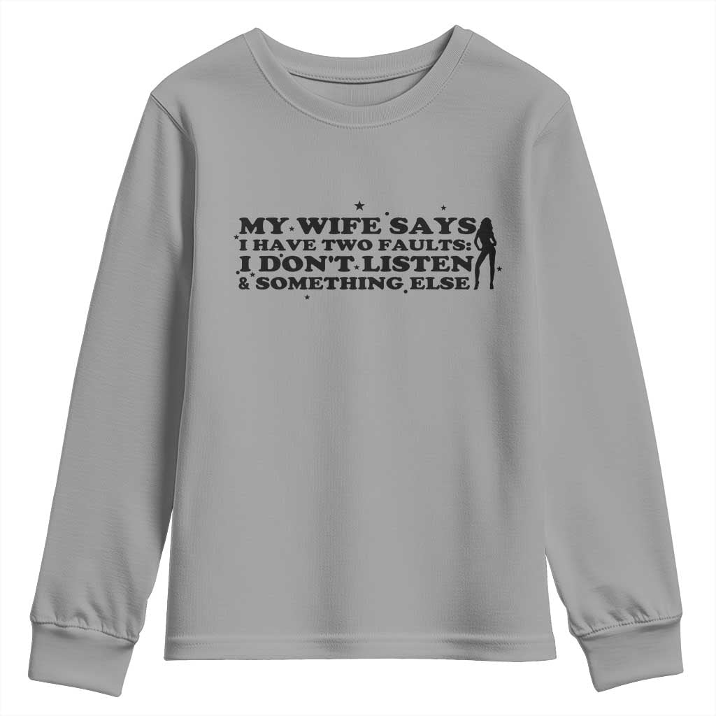My Wife Says I Only Have Two Faults Youth Sweatshirt Funny Marriage Life Hot Wife - Wonder Print Shop