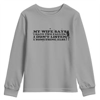 My Wife Says I Only Have Two Faults Youth Sweatshirt Funny Marriage Life Hot Wife - Wonder Print Shop