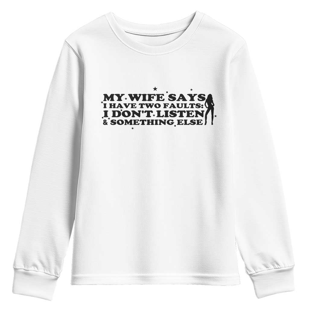 My Wife Says I Only Have Two Faults Youth Sweatshirt Funny Marriage Life Hot Wife - Wonder Print Shop