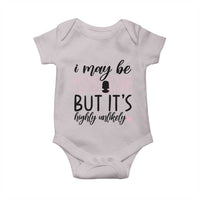 I May Be Wrong But It Is Highly Unlikely Baby Onesie Funny Sarcastic - Wonder Print Shop