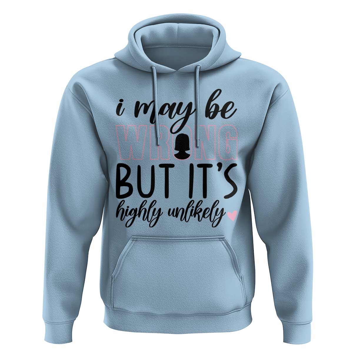 I May Be Wrong But It Is Highly Unlikely Hoodie Funny Sarcastic - Wonder Print Shop
