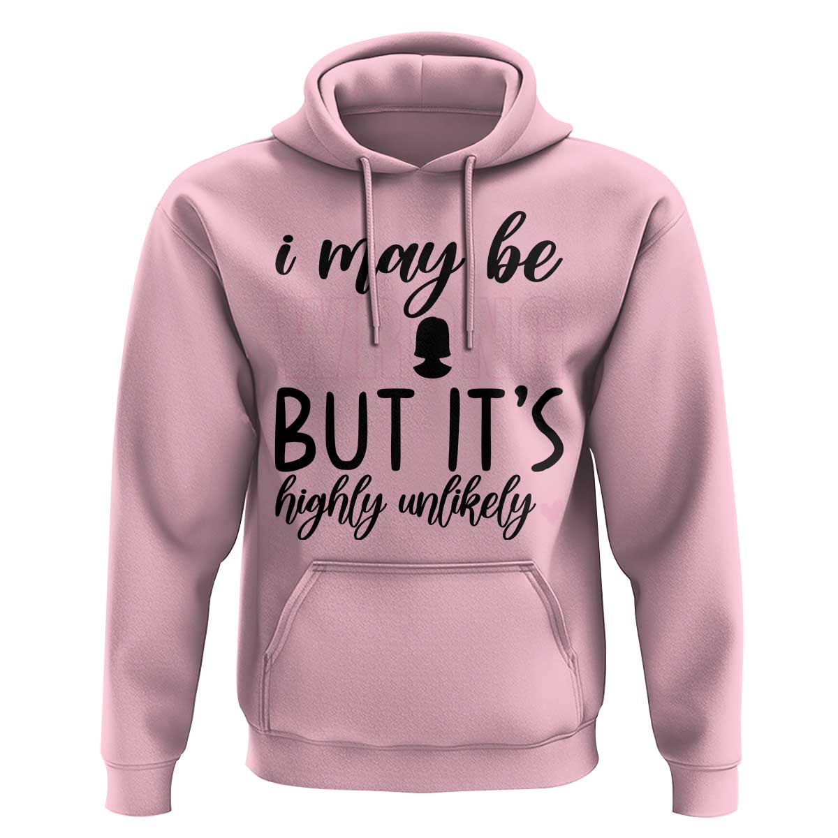 I May Be Wrong But It Is Highly Unlikely Hoodie Funny Sarcastic - Wonder Print Shop