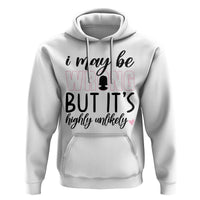 I May Be Wrong But It Is Highly Unlikely Hoodie Funny Sarcastic - Wonder Print Shop