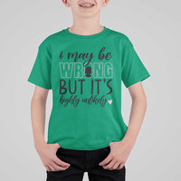 I May Be Wrong But It Is Highly Unlikely T Shirt For Kid Funny Sarcastic - Wonder Print Shop