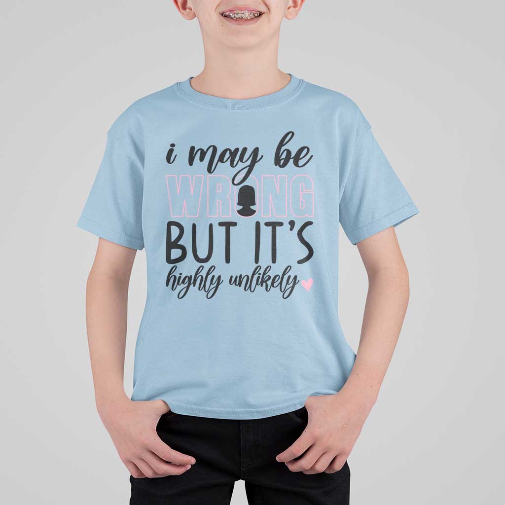 I May Be Wrong But It Is Highly Unlikely T Shirt For Kid Funny Sarcastic - Wonder Print Shop