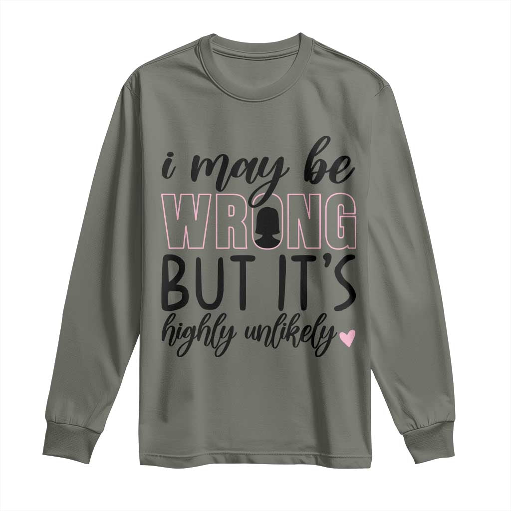 I May Be Wrong But It Is Highly Unlikely Long Sleeve Shirt Funny Sarcastic - Wonder Print Shop