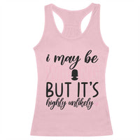 I May Be Wrong But It Is Highly Unlikely Racerback Tank Top Funny Sarcastic - Wonder Print Shop