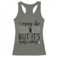 I May Be Wrong But It Is Highly Unlikely Racerback Tank Top Funny Sarcastic - Wonder Print Shop