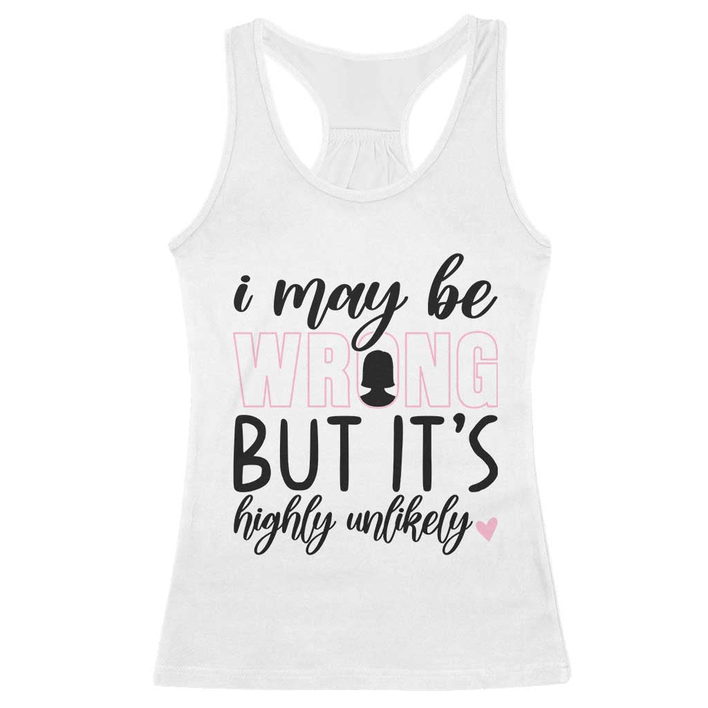 I May Be Wrong But It Is Highly Unlikely Racerback Tank Top Funny Sarcastic - Wonder Print Shop