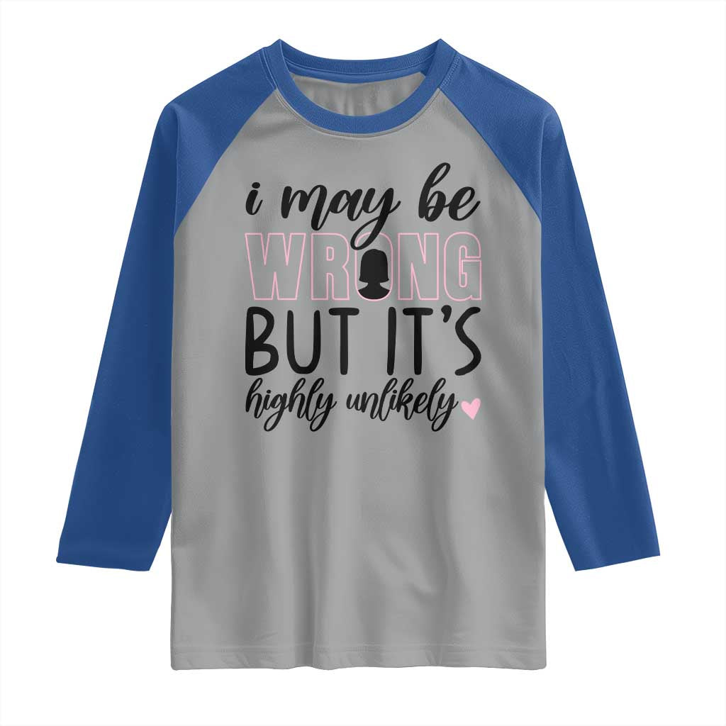 I May Be Wrong But It Is Highly Unlikely Raglan Shirt Funny Sarcastic - Wonder Print Shop