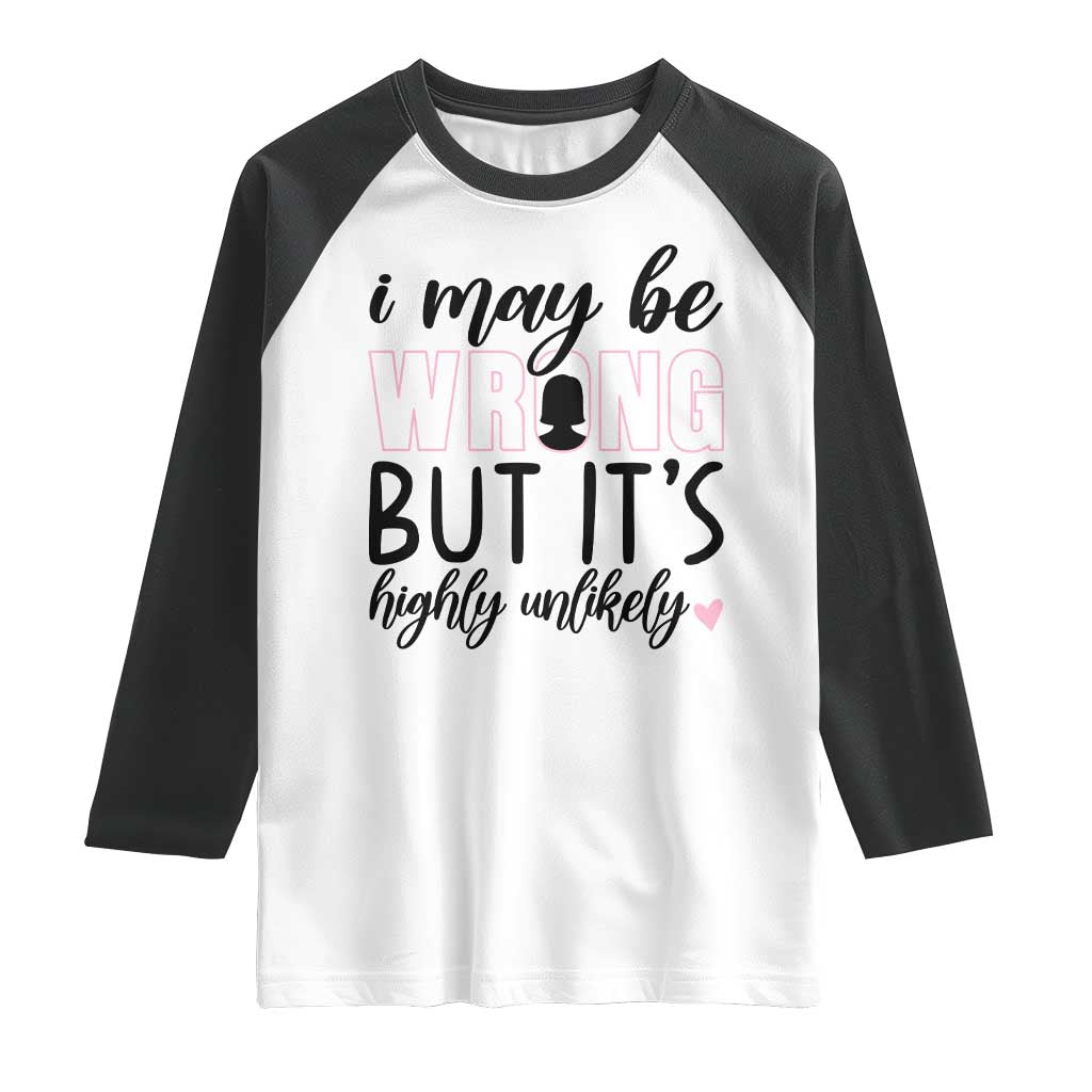 I May Be Wrong But It Is Highly Unlikely Raglan Shirt Funny Sarcastic - Wonder Print Shop